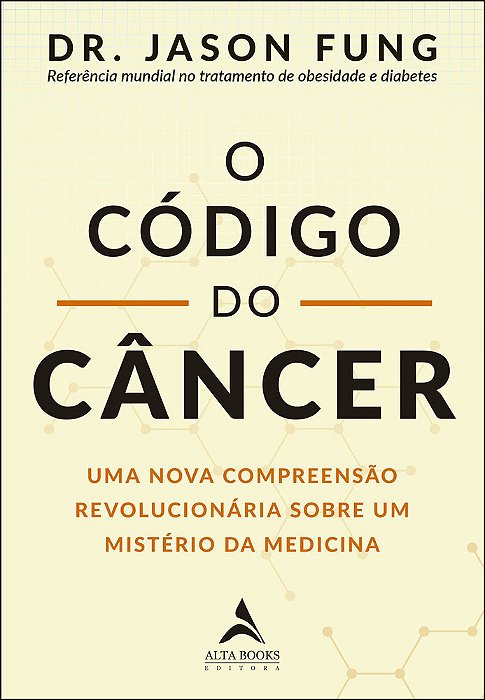 O Código Do Câncer Uma Nova Compreensão Revolucionária Sobre Um Mistério Da Medicina..-