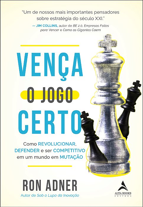 Vença O Jogo Certo Como Revolucionar, Defender E Ser Competitivo Em Um Mundo Em Mutação..-
