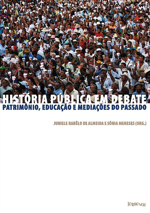 História Pública Em Debate Patrimônio, Educação E Mediações Do Passado..-