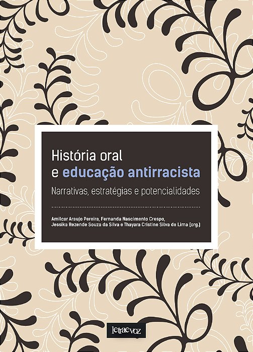 História Oral E Educação Antirracista Narrativas, Estratégias E Potencialidades..-
