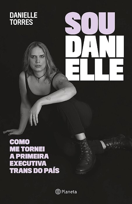 Sou Danielle Como Me Tornei A Primeira Executiva Trans Do Brasil..-