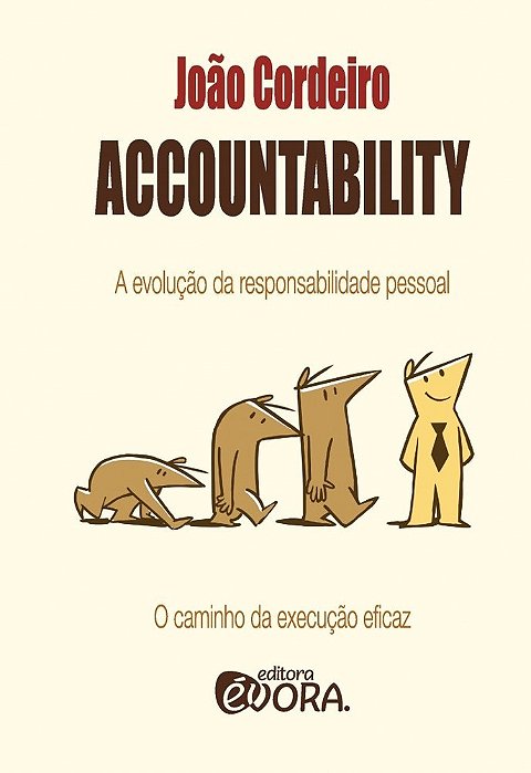 Accountability A Evolução Da Responsabilidade Pessoal - O Caminho Da Revolução Eficaz