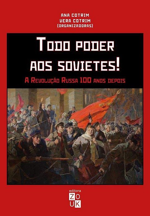 Todo Poder Aos Sovietes! A Revolução Russa 100 Anos Depois..-