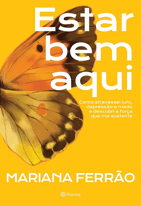 Estar Bem Aqui Como Atravessei Luto, Depressão E Medo E Descobri A Força Que Me Sustenta..-