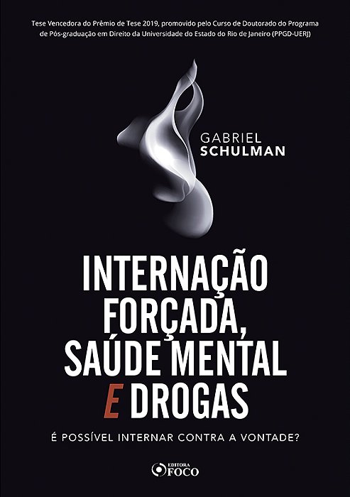 Internação Forçada, Saúde Mental E Drogas: É Possível Nternar Contra A Vontada? 1ª Ed - 2020..-