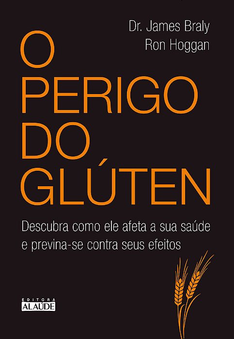 O Perigo Do Glúten Descubra Como Ele Afeta A Sua Saúde E Previna-Se Contra Seus Efeitos..-