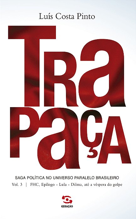 Trapaça. Volume 3: Fhc, Epílogo - Lula - Dilma, Até A Véspera Do Golpe Saga Política No Universo Paralelo Brasileiro..-