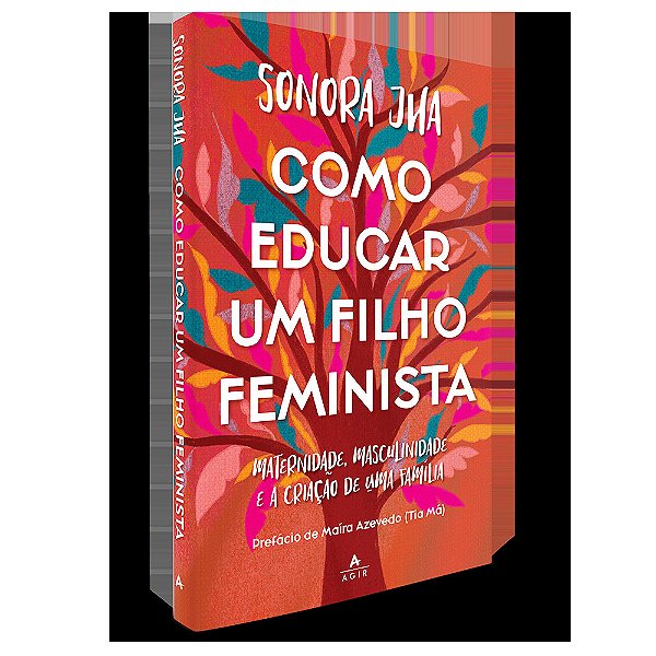 Como Educar Um Filho Feminista Maternidade, Masculinidade E A Criação De Uma Família..-