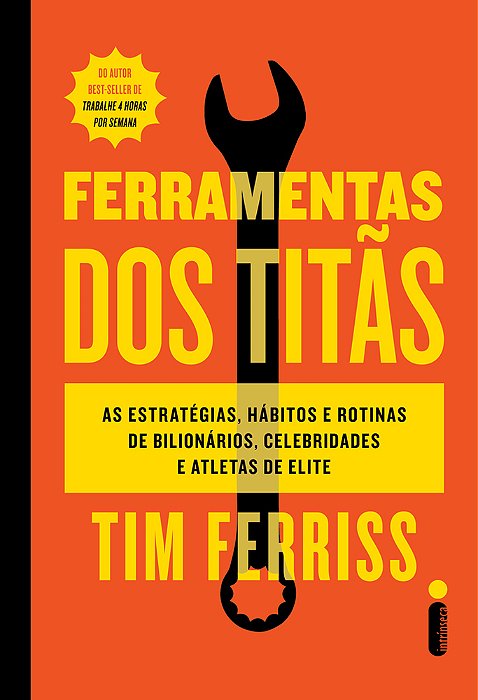 Ferramentas Dos Titãs As Estratégias, Hábitos E Rotinas De Bilionários, Celebridades E Atletas De Elite