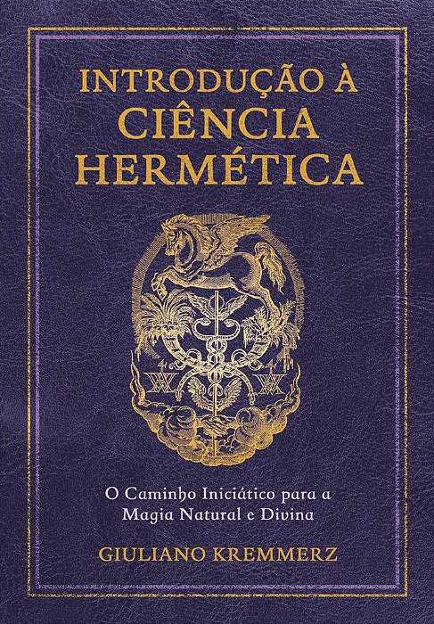 Introdução À Ciência Hermética O Caminho Iniciático Para A Magia Natural E Divina..-