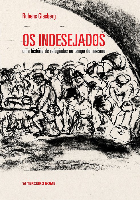 Os Indesejados Uma História De Refugiados No Tempo Do Nazismo..-