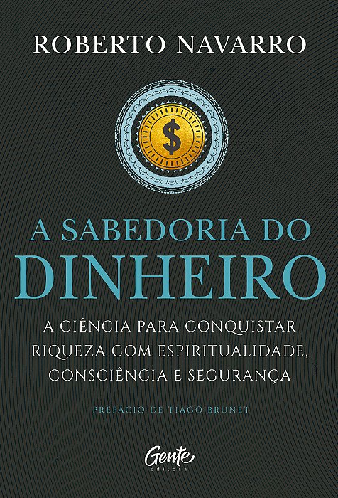 A Sabedoria Do Dinheiro A Ciência Para Conquistar Riqueza Com Espiritualidade, Consciência E Segurança. ..-