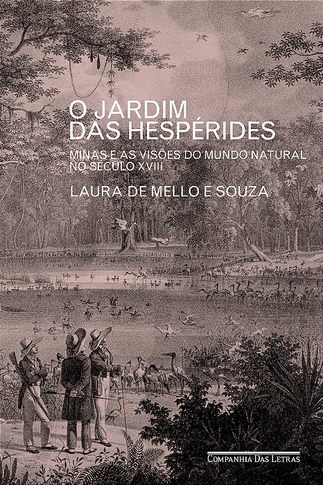 O Jardim Das Hespérides Minas E As Visões Do Mundo Natural No Século XVIII..-