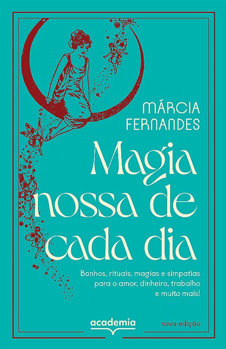 Magia Nossa De Cada Dia Banhos, Rituais, Magias E Simpatias Para O Amor, Dinheiro, Trabalho E Muito Mais!..-