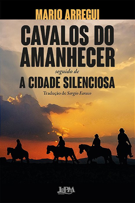 Cavalos Do Amanhecer E A Cidade Silenciosa..-