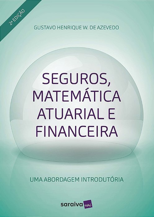 Seguros, Matemática Atuarial E Financeira Uma Aborgadem Introdutória