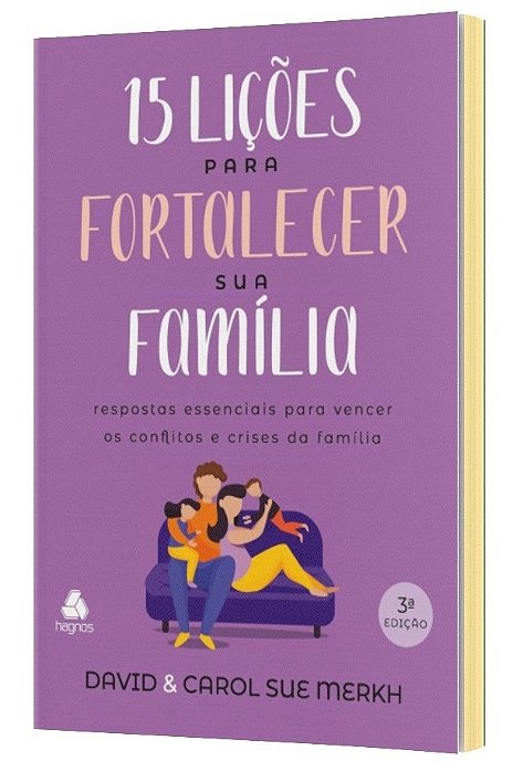15 Lições Para Fortalecer Sua Família Respostas Essenciais Para Vencer Os Conflitos E Crises Da Família