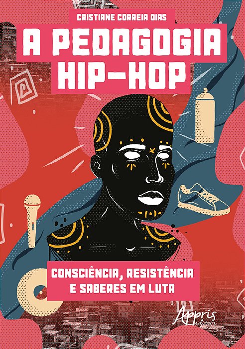 A Pedagogia Hip-Hop Consciência, Resistência E Saberes Em Luta