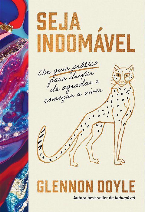 Seja Indomável Um Guia Prático Para Deixar De Agradar E Começar A Viver..-