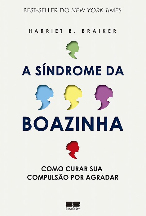 A Síndrome Da Boazinha Como Curar Sua Compulsão Por Agradar