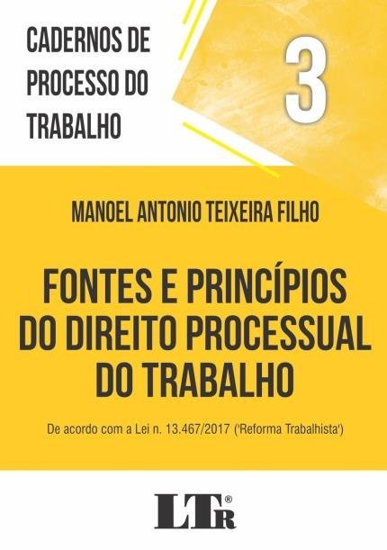Cadernos De Processo Do Trabalho, 3: Fontes E Princípios Do Direito Processual Do Trabalho..-