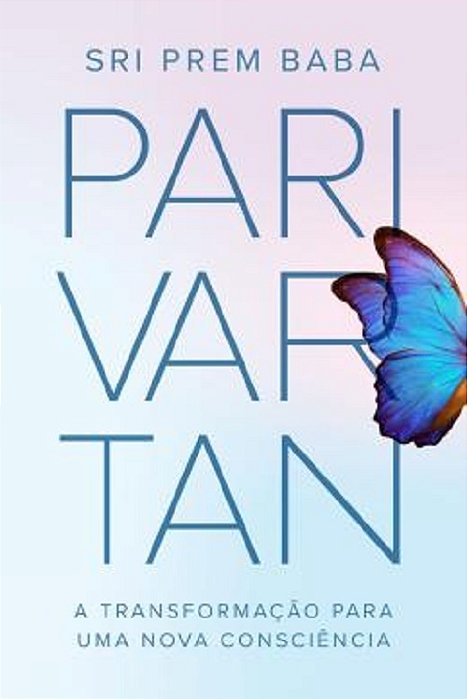 Parivartan A Transformação Para Uma Nova Consciência..-