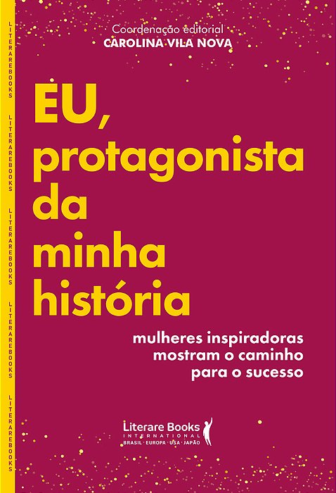 Eu, Protagonista Da Minha História Mulheres Inspiradoras Mostram O Caminho Para O Sucesso..-