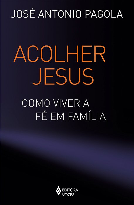 Acolher Jesus Como Viver A Fé Em Família..-