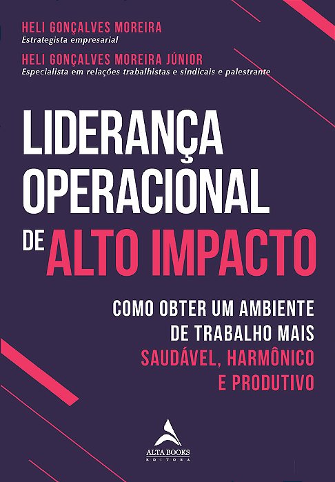 Liderança Operacional De Alto Impacto Como Obter Um Ambiente De Trabalho Mais Saudável, Harmônico E Produtivo..-