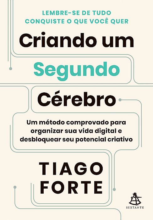 Criando Um Segundo Cérebro Um Método Comprovado Para Organizar Sua Vida Digital E Desbloquear Seu Potencial Criativo..-