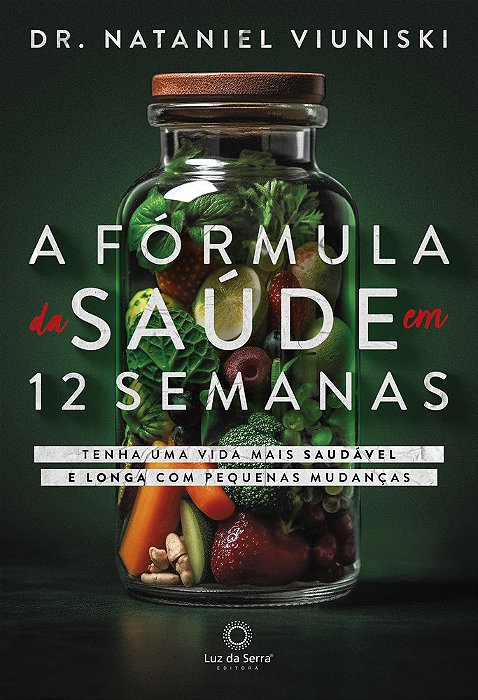 A Fórmula Da Saúde Em 12 Semanas Tenha Uma Vida Saudável E Longa Com Pequenas Mudanças..-
