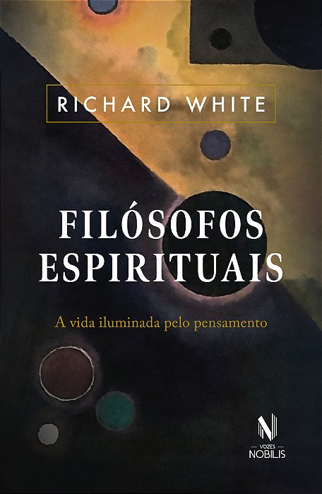 Filósofos Espirituais A Vida Iluminada Pelo Pensamento..-