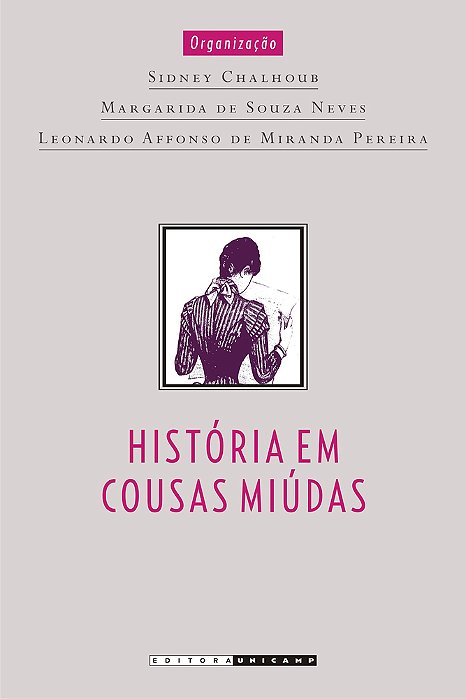 História Em Cousas Miúdas Capítulos De História Social Da Crônica No Brasil..-