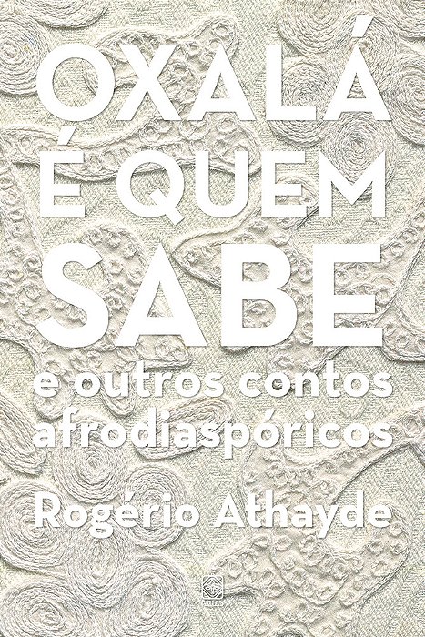 Oxalá É Quem Sabe E Outros Contos Afrodiaspóricos..-