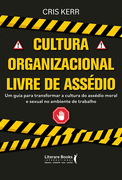 Cultura Organizacional Livre De Assédio Um Guia Para Transformar A Cultura Do Assédio Moral E Sexual No Ambiente Do Trabalho..-