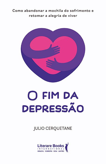 O Fim Da Depressão Como Abandonar A Mochila Do Sofrimento E Retomar A Alegria De Viver..-