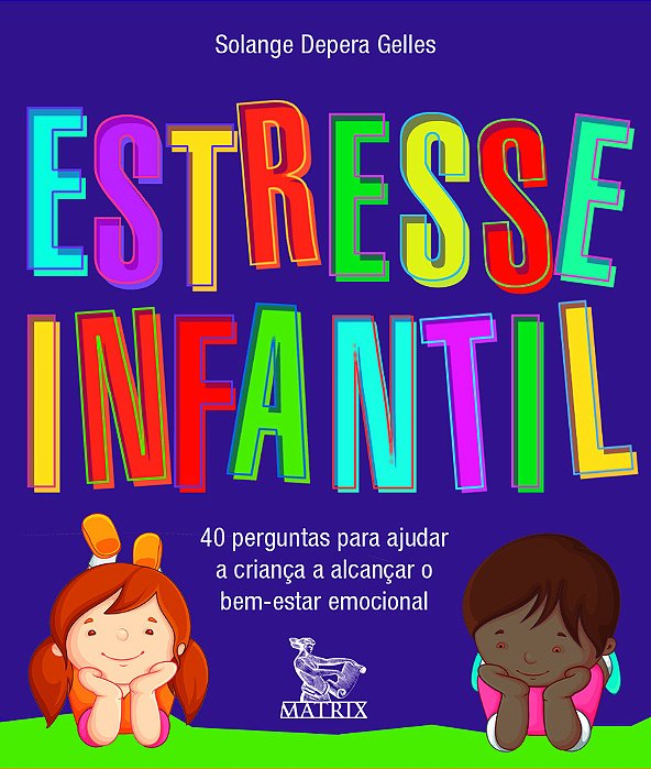 Estresse Infantil 40 Perguntas Para Ajudar A Criança A Alcançar O Bem Estar Emocional..-