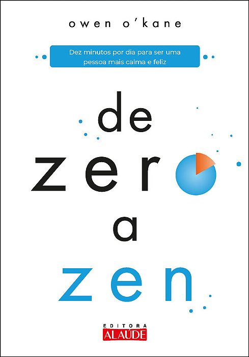 De Zero A Zen Dez Minutos Por Dia Para Ser Uma Pessoa Mais Calma E Feliz..-