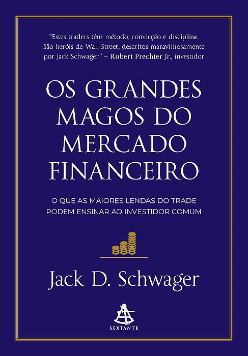 Os Grandes Magos Do Mercado Financeiro O Que As Maiores Lendas Do Trade Podem Ensinar Ao Investidor Comum