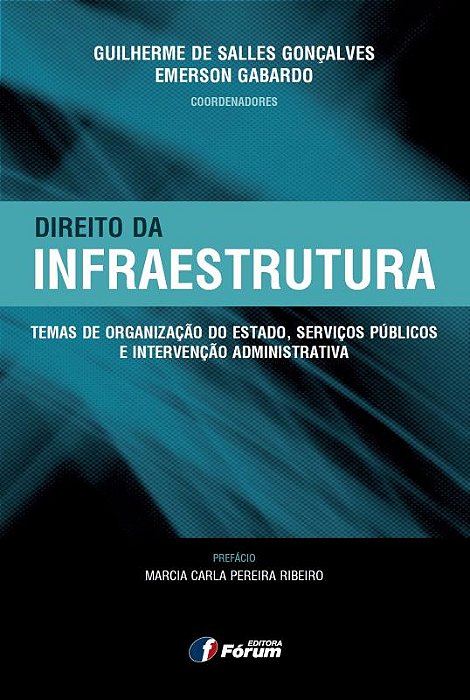 Direito Da Infraestrutura - Temas De Organização Do Estado, Serviços Públicos E Intervenção Administrativa..-