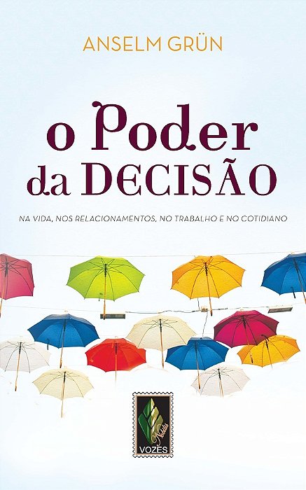 O Poder Da Decisão: Na Vida, Nos Relacionamentos, No Trabalho E No Cotidiano..-