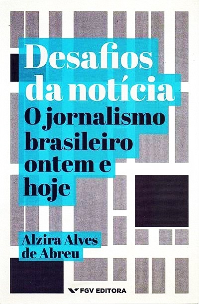 Desafios Da Notícia - O Jornalismo Brasileiro Ontem E Hoje..-