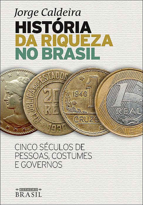 História Da Riqueza No Brasil - Cinco Séculos De Pessoas, Costumes E Governos..-