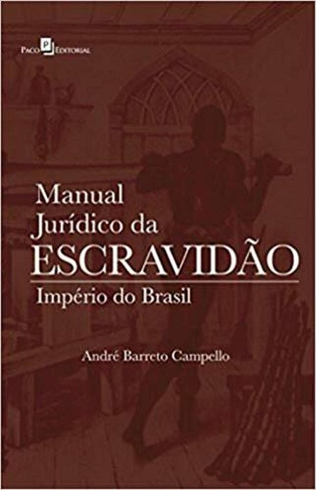 Manual Juridico Da Escravidão: Império Do Brasil..-