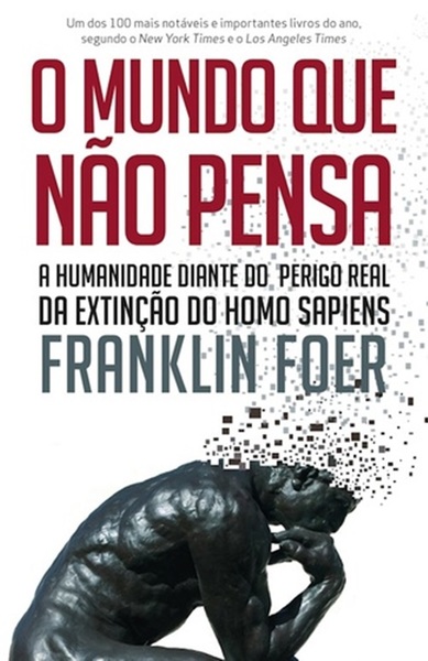 O Mundo Que Não Pensa. A Humanidade Diante Do Perigo Real Da Extinção Do Homo Sapiens..-