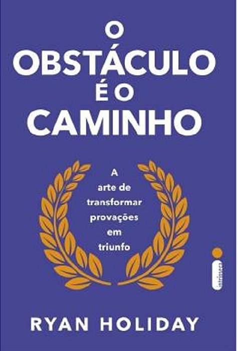 O Obstaculo E O Caminho - A Arte De Transformar Provocações Em Triunfo..-