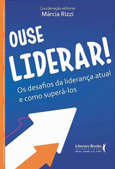 Ouse Liderar Os Desafios Da Liderança Atual E Como Superá-Lo..-