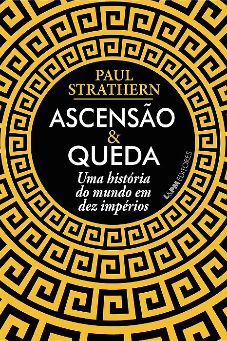 Ascensão E Queda A História Do Mundo Em Dez Impérios..-