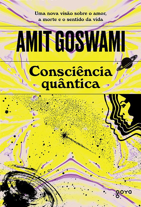 Consciência Quântica Uma Nova Visão Sobre O Amor, A Morte E O Sentido Da Vida..-