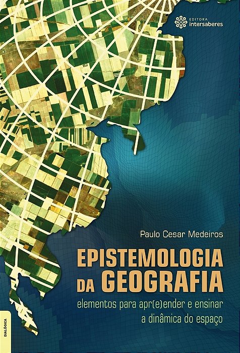 Epistemologia Da Geografia Elementos Para Apr(e)ender E Ensinar A Dinâmica Do Espaço..-